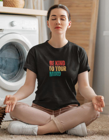 The “Be Kind to Your Mind” Mindfulness Tee- Woman